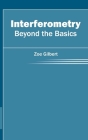 Interferometry: Beyond the Basics By Zoe Gilbert (Editor) Cover Image