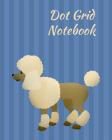 Dot Grid Notebook: Poodle; 100 sheets/200 pages; 8 x 10 By Atkins Avenue Books Cover Image