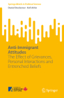 Anti-Immigrant Attitudes: The Effect of Grievances, Personal Interactions and Entrenched Beliefs (Springerbriefs in Political Science) Cover Image