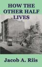 How the Other Half Lives By Jacob a. Riis Cover Image