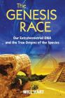 The Genesis Race: Our Extraterrestrial DNA and the True Origins of the Species Cover Image