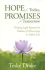 Hope for Today, Promises for Tomorrow: Finding Light Beyond the Shadow of Miscarriage or Infant Loss By Teske Drake Cover Image