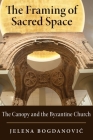 The Framing of Sacred Space: The Canopy and the Byzantine Church Cover Image
