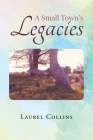 A Small Town's Legacies By Laurel Collins Cover Image