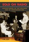 Sold on Radio: Advertisers in the Golden Age of Broadcasting By Jim Cox Cover Image