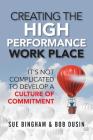 Creating the High Performance Work Place: It's Not Complicated to Develop a Culture of Commitment Cover Image