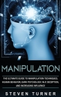 Manipulation: The Ultimate Guide to Manipulation Techniques, Human Behavior, Dark Psychology, NLP, Deception, and Increasing Influen Cover Image