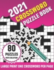 2021 Crossword Puzzle Book: Large Print 80 Crossword Puzzle Book For Adults with Solutions From Easy to Hard Levels - Perfect For Giving In Any Oc Cover Image