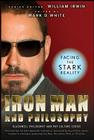 Iron Man and Philosophy: Facing the Stark Reality (Blackwell Philosophy and Pop Culture #14) By William Irwin (Editor), Mark D. White (Editor) Cover Image