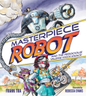 Masterpiece Robot: And the Ferocious Valerie Knick-Knack By Frank Tra, Rebecca Evans (Illustrator) Cover Image