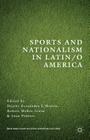 Sports and Nationalism in Latin / O America (New Directions in Latino American Cultures) By H. Fernández L'Hoeste (Editor), R. Irwin (Editor), J. Poblete (Editor) Cover Image