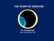 The Story of Creation By Ihu Orangatanga Kaihanga, Jiara Collections Nz (Illustrator) Cover Image