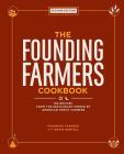 The Founding Farmers Cookbook, second edition: 100 Recipes From the Restaurant Owned by American Family Farmers Cover Image