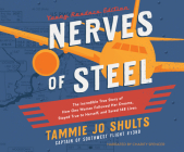 Nerves of Steel (Young Readers Edition): The Incredible True Story of How One Woman Followed Her Dreams, Stayed True to Herself, and Saved 148 Lives By Tammie Jo Shults, Charity Spencer (Narrated by) Cover Image