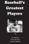 Baseball's Greatest Players By Frank MacKay, Gordon MacKay, Joe MacKay Cover Image