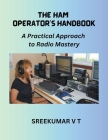 The HAM Operator's Handbook: A Practical Approach to Radio Mastery Cover Image