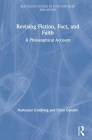 Revising Fiction, Fact, and Faith: A Philosophical Account (Routledge Studies in Contemporary Philosophy) By Nathaniel Goldberg, Chris Gavaler Cover Image
