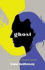 Ghost: Why Perfect Women Shrink By Iona Holloway Cover Image