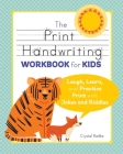 The Print Handwriting Workbook for Kids: Laugh, Learn, and Practice Print with Jokes and Riddles By Crystal Radke Cover Image