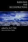 Buddhisms and Deconstructions (New Frameworks for Continental Philosophy) By Jin y. Park (Editor), Robert Magliola (Other), Jane Augustine (Contribution by) Cover Image