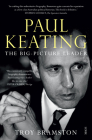 Paul Keating: The Big-Picture Leader By Troy Bramston Cover Image