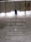 I Am the Beggar of the World: Landays from Contemporary Afghanistan By Eliza Griswold (Translated by), Seamus Murphy (Photographs by) Cover Image