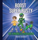 Boost & Super Rusty - The Kindness Crusaders By Michelle Zowie Cover Image