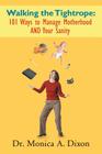 Walking the Tightrope: 101 Ways to Manage Motherhood AND Your Sanity By Monica A. Dixon Cover Image