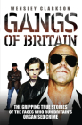Gangs of Britain: The Gripping True Stories of the Faces Who Run Britain's Organised Crime By Wensley Clarkson Cover Image