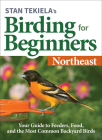 Stan Tekiela's Birding for Beginners: Northeast: Your Guide to Feeders, Food, and the Most Common Backyard Birds Cover Image