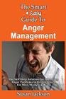 The Smart & Easy Guide To Anger Management: The Self Help Solution For Managing Anger Problems In Relationships For Men, Women & Kids By Susan Jackson Cover Image
