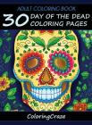 Adult Coloring Book: 30 Day Of The Dead Coloring Pages, Día De Los Muertos By Coloringcraze Cover Image