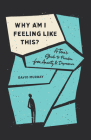Why Am I Feeling Like This?: A Teen's Guide to Freedom from Anxiety and Depression By David Murray Cover Image