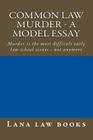 Common Law Murder - a model essay: Murder is the most difficult early law school essays - not anymore By Lana Law Books Cover Image