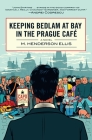 Keeping Bedlam at Bay in the Prague Cafe: A Novel Cover Image