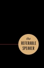 The Referable Speaker: Your Guide to Building a Sustainable Speaking Career-No Fame Required Cover Image