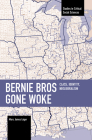 Bernie Bros Gone Woke: Class, Identity, Neoliberalism (Studies in Critical Social Sciences) By Marc James Léger Cover Image