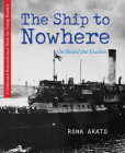 The Ship to Nowhere: On Board the Exodus (Holocaust Remembrance Series for Young Readers) By Rona Arato Cover Image
