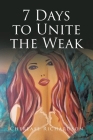 7 Days to Unite the Weak By Cherease Richardson Cover Image