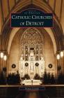 Catholic Churches of Detroit By Roman Godzak Cover Image
