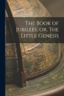 The Book of Jubilees, or, The Little Genesis By Anonymous Cover Image