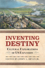 Inventing Destiny: Cultural Explorations of Us Expansion Cover Image