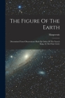 The Figure Of The Earth: Determined From Observations Made By Order Of The French King, At The Polar Circle Cover Image