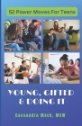 Young, Gifted and Doing It: 52 Power Moves for Teens By Cassandra Mack Cover Image