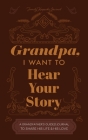Grandfather, I Want to Hear Your Story: A Grandfather's Guided Journal to Share His Life and His Love Cover Image