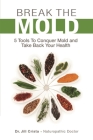 Break the Mold: 5 Tools to Conquer Mold and Take Back Your Health By Jill Crista, Kristin Hodgkinson (Illustrator) Cover Image