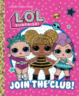 Join the Club! (L.O.L. Surprise!) (Little Golden Book) By Golden Books, Golden Books (Illustrator) Cover Image
