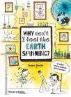 Why Can't I Feel the Earth Spinning?: And Other Vital Questions about Science By James Doyle, Claire Goble (Illustrator) Cover Image