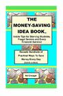 The Money-Saving Idea Book: Inside Tips for Starving Students, Frugal Seniors and Every Financial Survivor By Ed Creager Cover Image