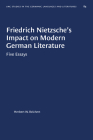Friedrich Nietzsche's Impact on Modern German Literature: Five Essays (University of North Carolina Studies in Germanic Languages a #84) By Herbert W. Reichert Cover Image